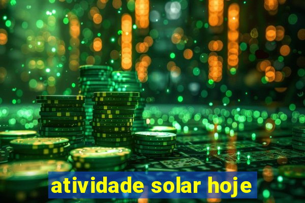 atividade solar hoje